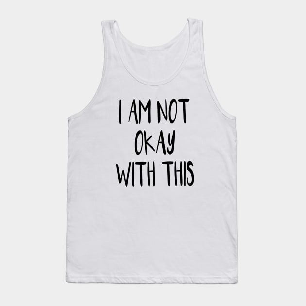 I Am Not Okay With This Tank Top by quoteee